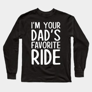 I'm your dad's favorite ride Long Sleeve T-Shirt